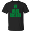 WE WANT BOSTON SHIRT 2024 NBA Playoffs, Boston Celtics
