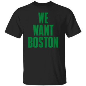WE WANT BOSTON SHIRT 2024 NBA Playoffs, Boston Celtics