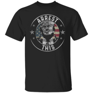 Arrest This Shirt US Flag Trump 2024 Shirt Supporter Humor