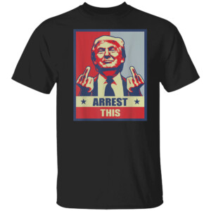 Arrest This T Shirt Pro Donald Trump 2024 Supporter