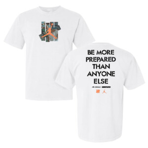 BE MORE PREPARED THAN ANYONE ELSE SHIRT Jordan x UNDEFEATED