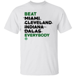 BOSTON BEAT EVERYBODY SHIRT Celtics Beat Miami Cleveland Indiana Dallas Everybody, 2024 NBA Finals Champions, Boston Celtics