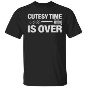 Cutesy Time Is Over Shirt The Dan Bongino Show