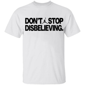 DON'T STOP DISBELIEVING SHIRT Jayson Tatum, 2024 NBA Finals Champions Parade, Jordan, Boston Celtics