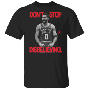 DON'T STOP DISBELIEVING SHIRTS Jayson Tatum, 2024 NBA Finals Champions Parade, Jordan, Boston Celtics