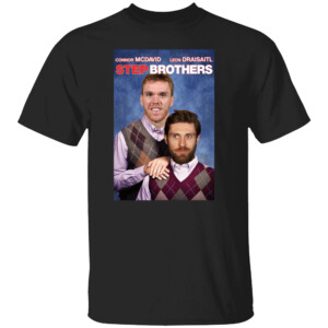 EDMONTON STEP BROTHERS SHIRT Connor Mcdavid, Leon Draisaitl, Edmonton Oilers