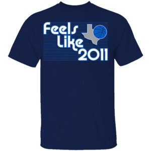 FEELS LIKE 2011 SHIRT 2024 NBA FINALS, Dallas Mavericks