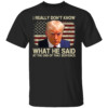 I Really Don't Know What He Said At The End Of That Sentence Shirt 2024 Presidential Debate