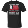 I Really Don't Know What He Said At The End Of That Sentence T Shirt 2024 Presidential Debate