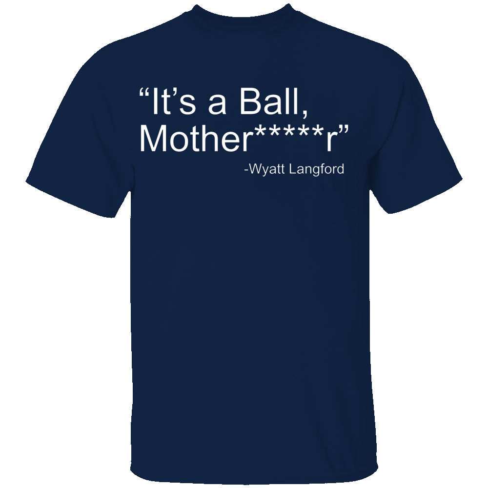 IT'S A BALL MOTHERFUCKER SHIRT Wyatt Langford, Texas Rangers IT'S A BALL MOTHERFUCKER SHIRT Wyatt Langford, Texas Rangers