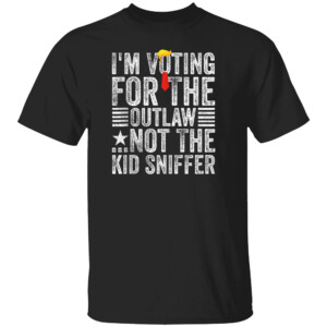 I'm Voting For The Outlaw Not The Kid Sniffer Shirt