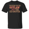 I'm Voting For The Outlaw Not The Kid Sniffer T Shirt