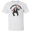 JUST HOLD ON, I'M COMIN' SHIRT Donald Trump, Election 2024, Trump 2024