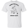 MAKE RACISTS AFRAID AGAIN SHIRT