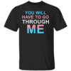 Retro You Will Have To Go Through Me LGBTQ Trans Shirt