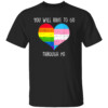Retro You Will Have To Go Through Me LGBTQ Trans T Shirt
