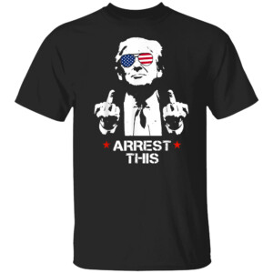 Trump Arrest This T Shirt