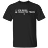VOTE FOR CONVICTED FELON SHIRT Anti Biden, Trump 2024