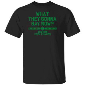 WHAT WE GONNA SAY NOW T SHIRT 2024 NBA Finals Champions, Jayson Tatum, Boston Celtics