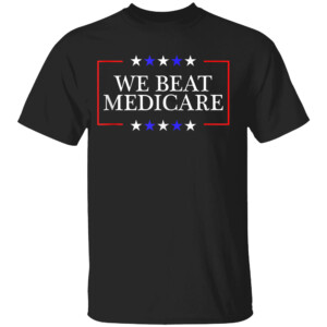 We Beat Medicare Funny Sarcastic Biden Trump Debate Quote Shirt 2024 Presidential Debate