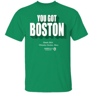 You Got Boston Finals 2024 T Shirt 2024 NBA Finals Champs, Boston Celtics
