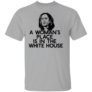 A WOMAN'S PLACE IS IN THE WHITE HOUSE SHIRT Kamala Harris 2024, Kamala For President