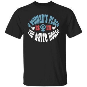 A Woman's Place Is In The White House President Quote 2024 Shirt Kamala Harris 2024, Kamala For President
