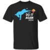 DO IT AGAIN 2024 SHIRT Anti Republican, Elction 2024
