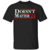 Doesn't Matter '24 Shirt
