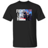 Fight Like Hell Shirt Donald Trump Shooting Survivor, Trump 2024