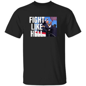 Fight Like Hell Shirt Donald Trump Shooting Survivor, Trump 2024