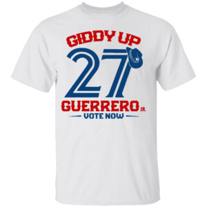 GIDDY UP GUERRERO VOTE NOW SHIRT Vladimir Guerrero Jr, Toronto Blue Jays