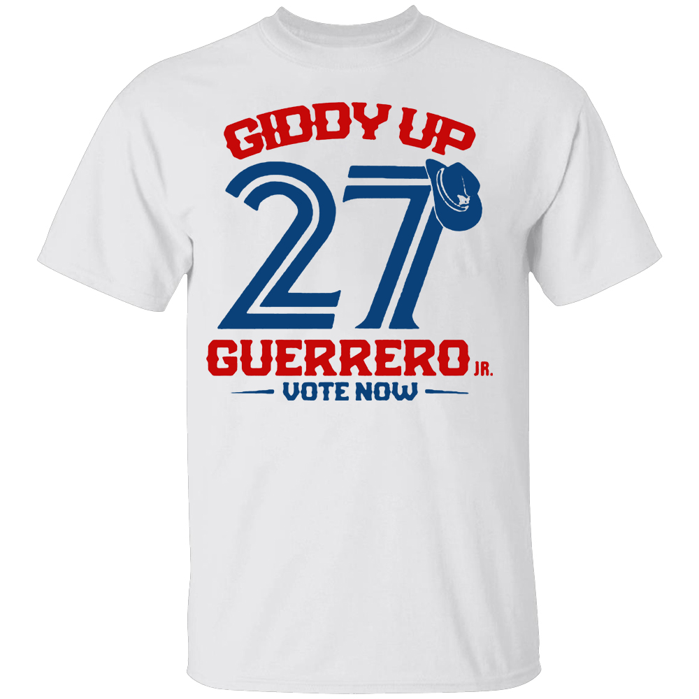 GIDDY UP GUERRERO - VOTE NOW SHIRT Vladimir Guerrero Jr, Toronto Blue Jays GIDDY UP GUERRERO VOTE NOW SHIRT Vladimir Guerrero Jr, Toronto Blue Jays