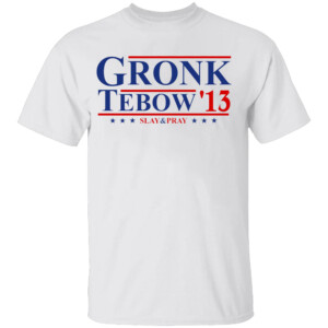 GRONK TEBOW '13 SLAY & PRAY SHIRT Rob Gronkowski, Tim Tebow, New England Patriots