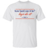 How Hard Can It Be Boys Do It 2024 Shirt Kamala Harris 2024, Kamala For President