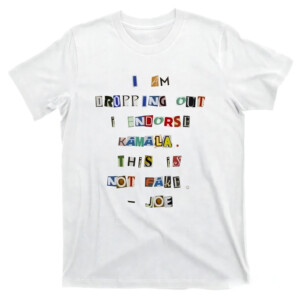 I Am Dropping Out I Endorse Kamala This Is Not Fake Shirt