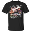 IF YOU FEEL IT CHASE IT SHIRT Glen Powell