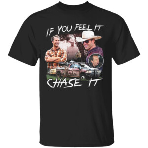 IF YOU FEEL IT CHASE IT SHIRT Glen Powell
