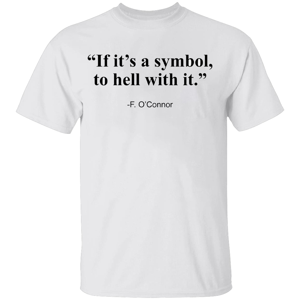If It’s A Symbol To Hell With It Shirt - Ellieshirt