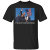 If you come at the king You best Donald Trump After Shooting Shirt