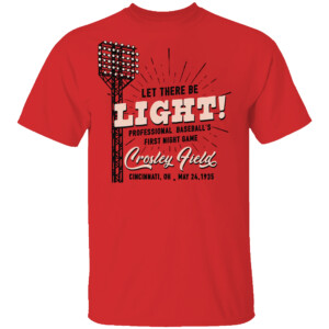 LET'S THERE BE LIGHT SHIRT Crosley Field, Cincinnati Reds