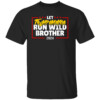 Let Trumpamania Run Wild Brother Shirt Donald Trump For President 2024