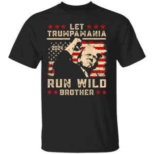 Let Trumpamania Run Wild Trump 45 47 Political Trumpamania Shirt Donald Trump For President 2024