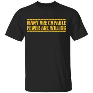 MANY ARE CAPABLE FEWER ARE WILLING SHIRT Mike Tomlin, Pittsburgh Steelers