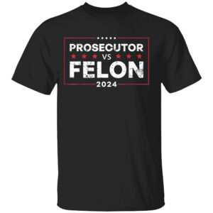 Prosecutor Vs Felon 2024 Shirt Kamala Harris For President 2024