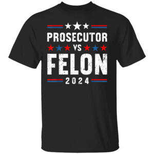 Prosecutor Vs Felon 2024 Shirt Kamala Harris For President 2024, Funny Voting Election 2024