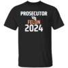 Prosecutor Vs Felon 2024 T Shirt Black, Kamala Harris For President 2024