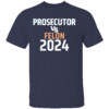 Prosecutor Vs Felon 2024 T Shirt Kamala Harris For President 2024