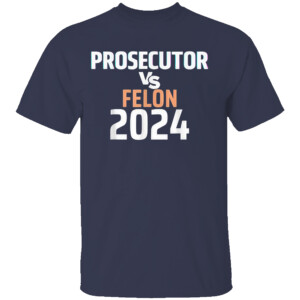 Prosecutor Vs Felon 2024 T Shirt Kamala Harris For President 2024