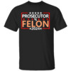 Prosecutor Vs Felon Shirt Kamala Harris For President 2024